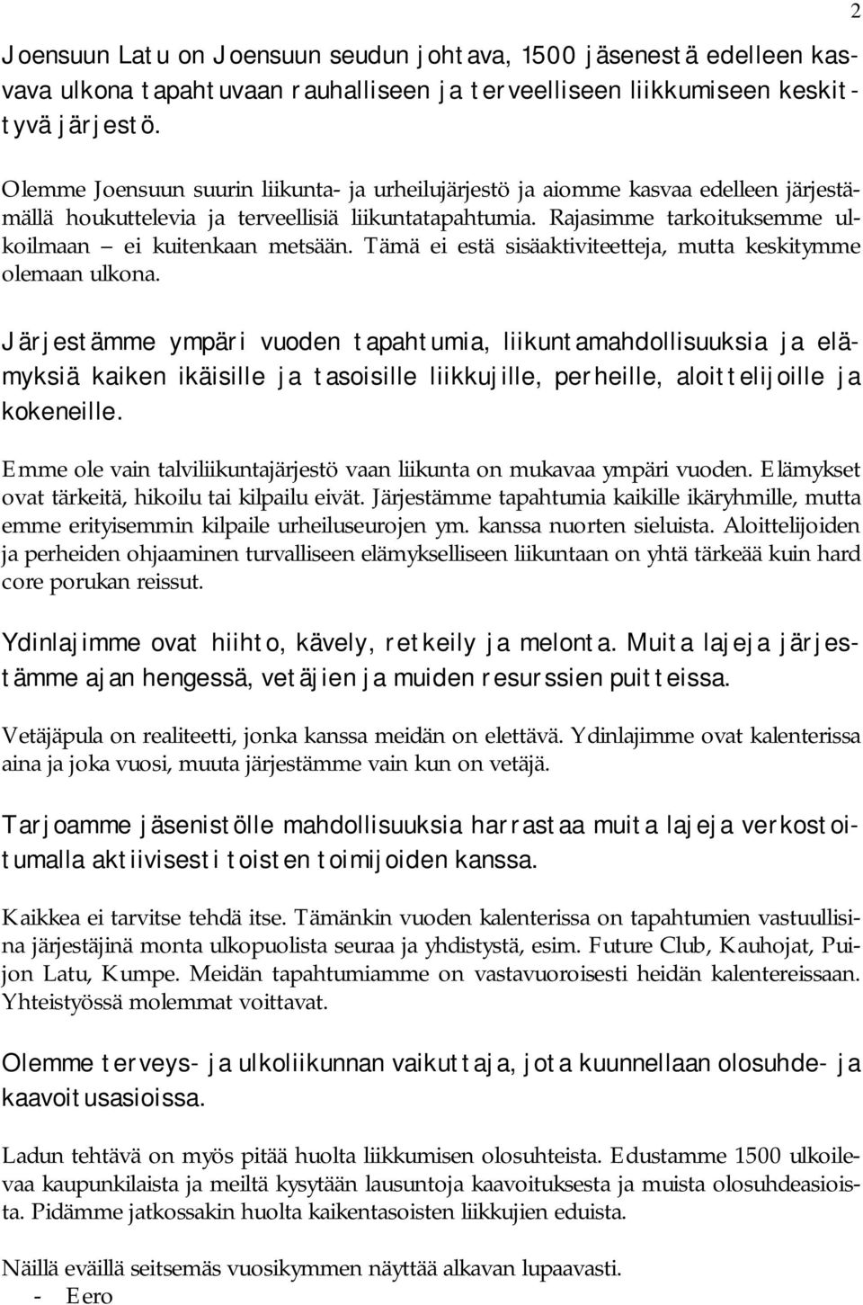 Tämä ei estä sisäaktiviteetteja, mutta keskitymme olemaan ulkona.