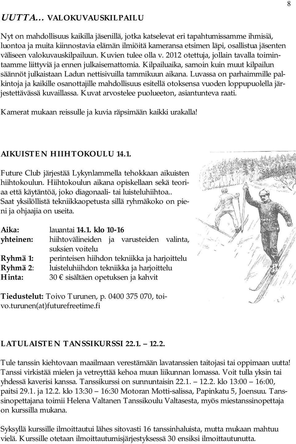 Kilpailuaika, samoin kuin muut kilpailun säännöt julkaistaan Ladun nettisivuilla tammikuun aikana.