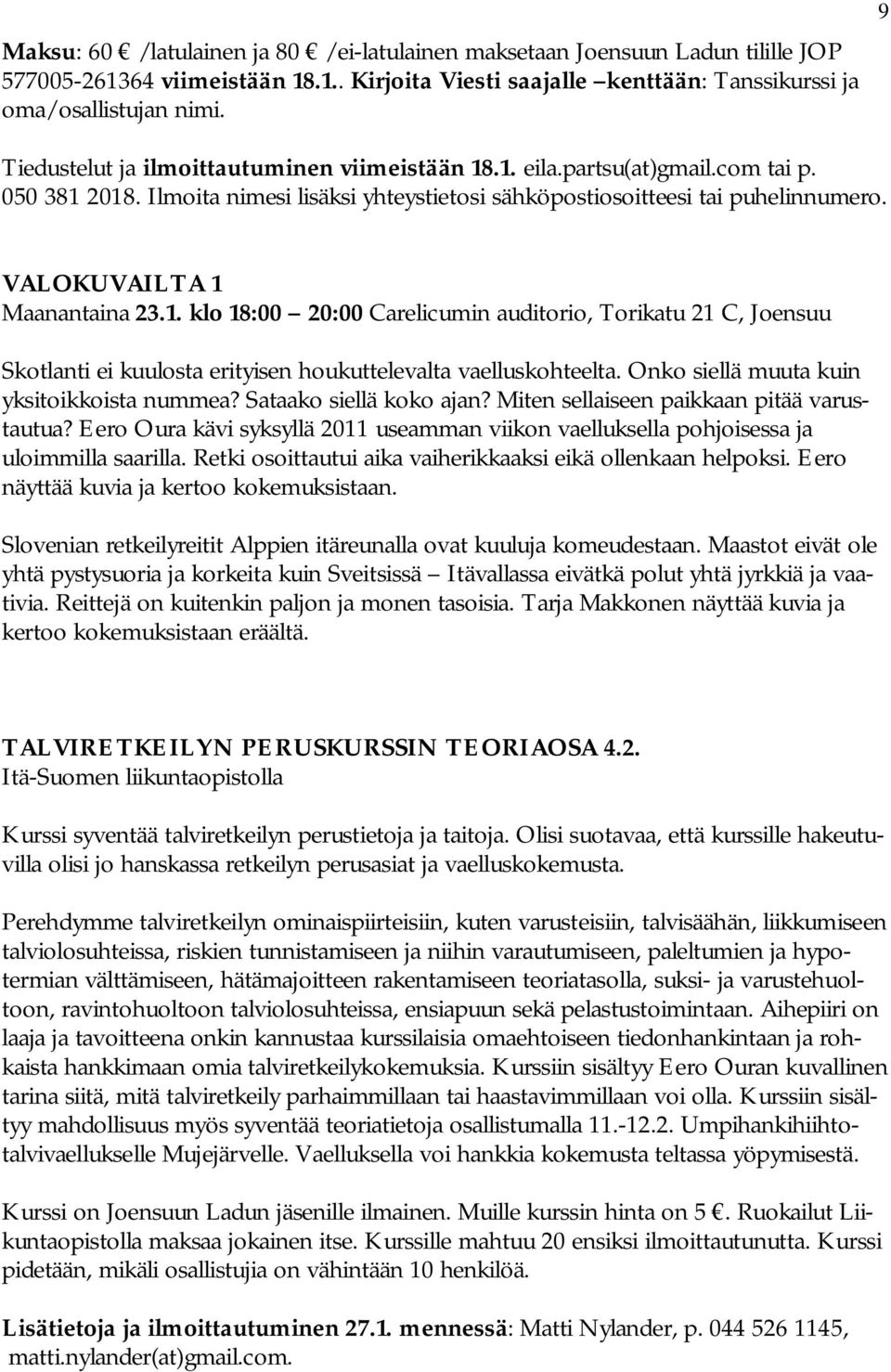 VALOKUVAILTA 1 Maanantaina 23.1. klo 18:00 20:00 Carelicumin auditorio, Torikatu 21 C, Joensuu Skotlanti ei kuulosta erityisen houkuttelevalta vaelluskohteelta.