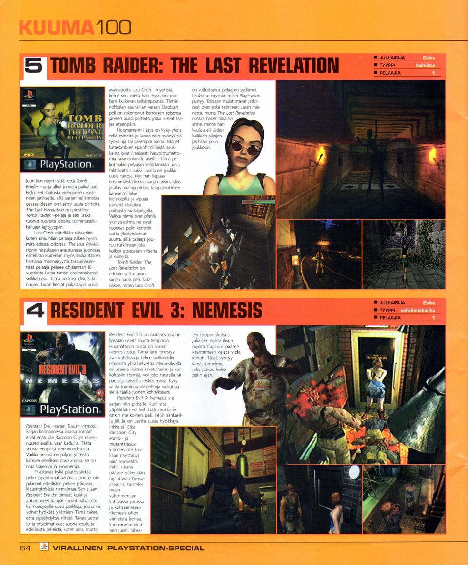 uusia piirteitä. The Last Revelation on piristänyt Tomb Raider -pelejä ja sen lisäksi tuonut tuoreita ideoita toimintaseikkailujen lajityyppiin. Lara Croft esitellään takaapäin, kuten aina.