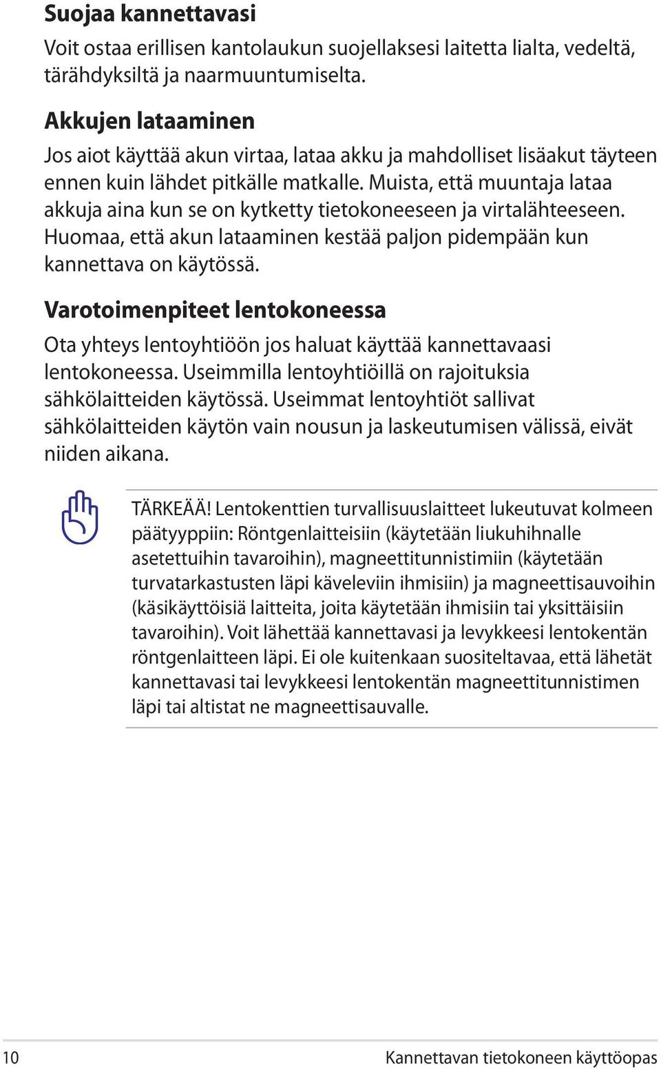 Muista, että muuntaja lataa akkuja aina kun se on kytketty tietokoneeseen ja virtalähteeseen. Huomaa, että akun lataaminen kestää paljon pidempään kun kannettava on käytössä.