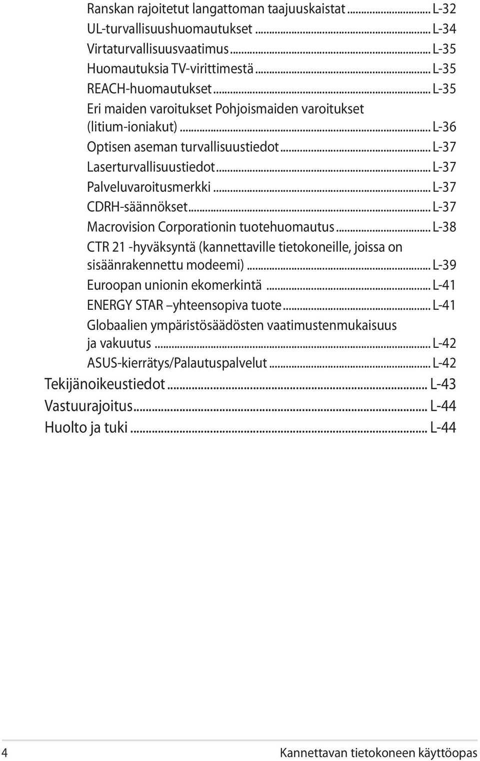 .. L-37 CDRH-säännökset... L-37 Macrovision Corporationin tuotehuomautus... L-38 CTR 21 -hyväksyntä (kannettaville tietokoneille, joissa on sisäänrakennettu modeemi).