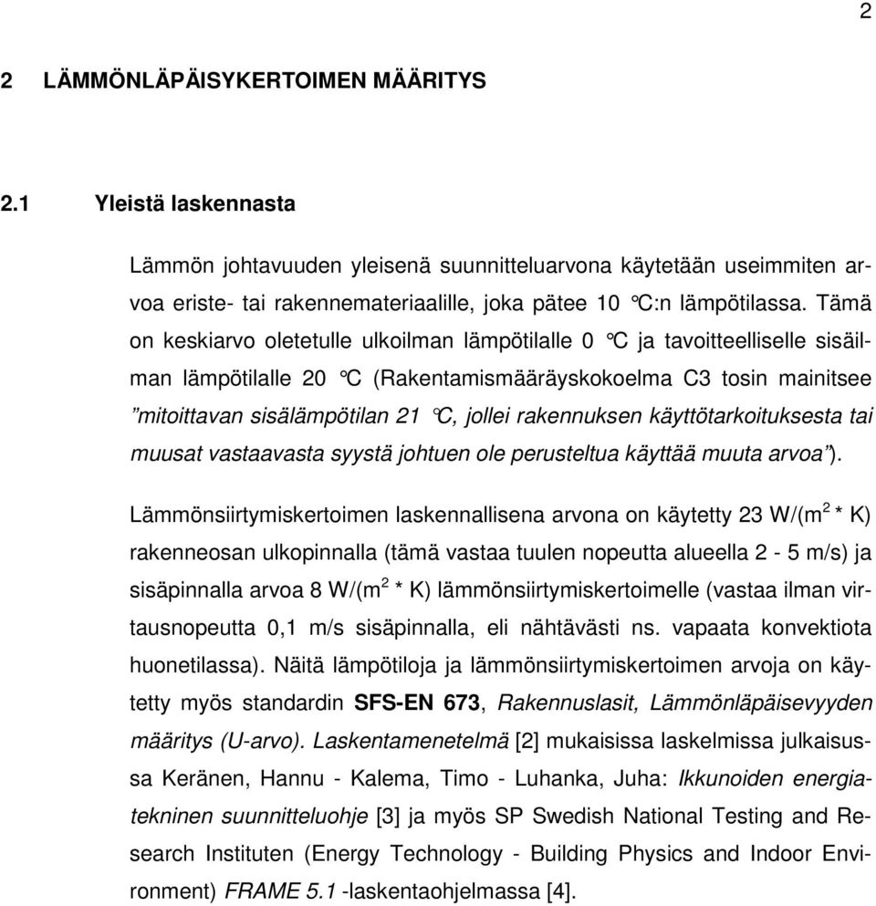 rakennuks en käyttötarkoituksesta tai muusat vastaavasta syystä johtuen ole perusteltua käyttää muuta arvoa ).