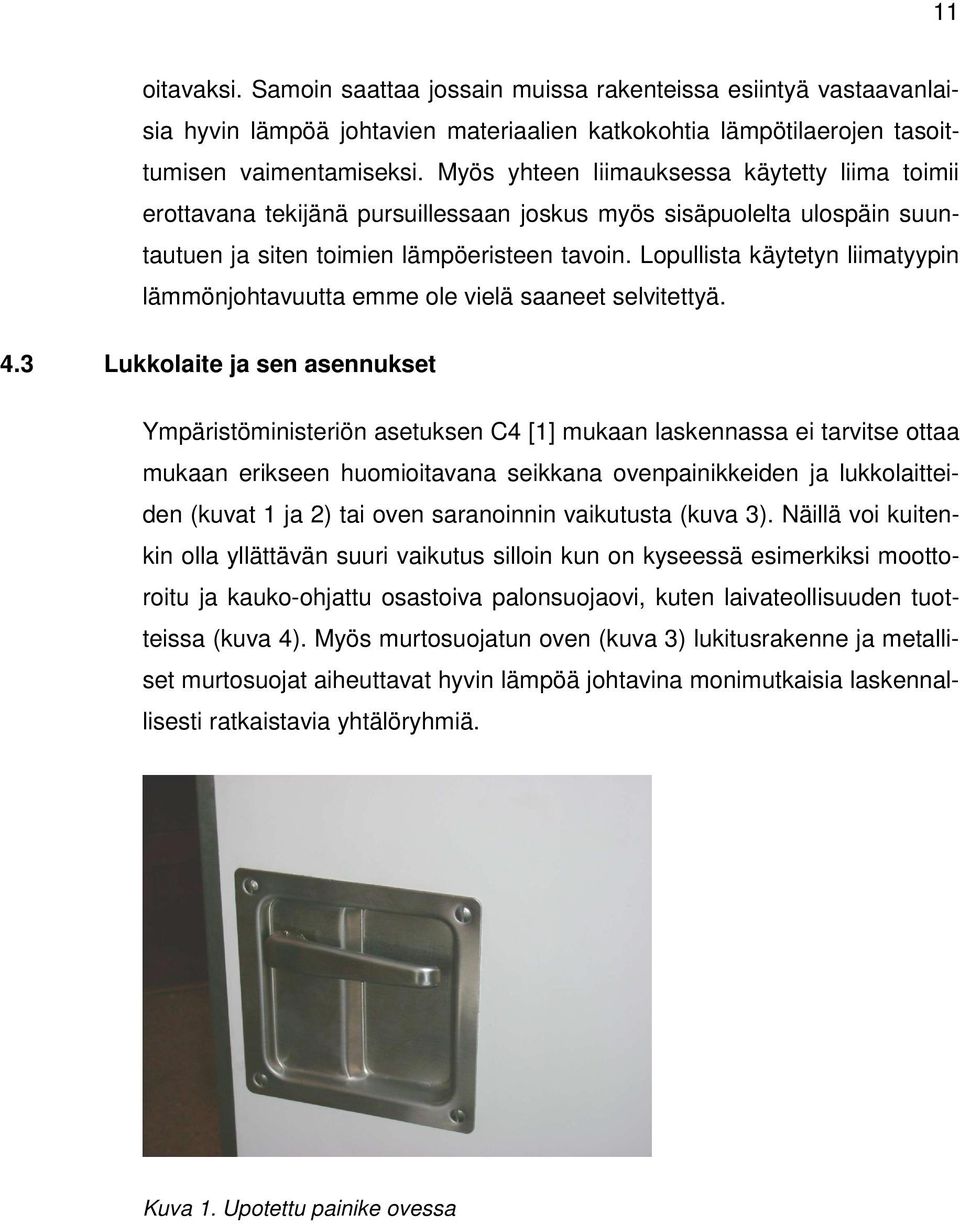 Lopullista käytetyn liimatyypin lämmönjohtavuutta emme ole vielä saaneet selvitettyä. 4.