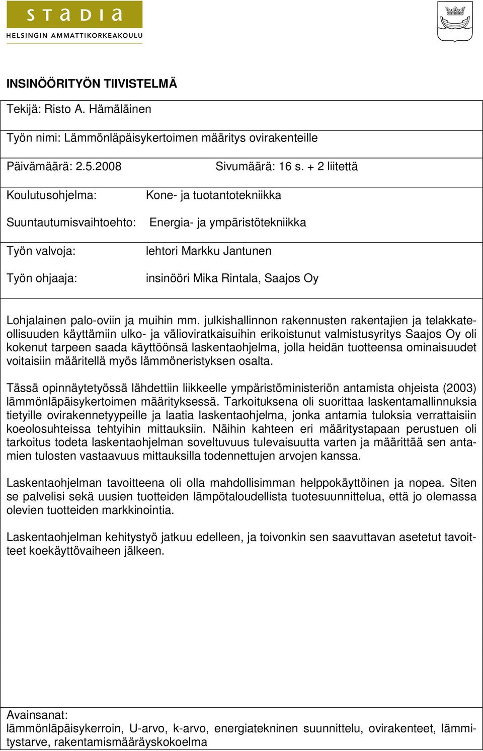 + 2 liitettä Kone- ja tuotantotekniikka Energia- ja ympäristötekniikka lehtori Markku Jantunen insinööri Mika Rintala, Saajos Oy Lohjalainen palo-oviin ja muihin mm.