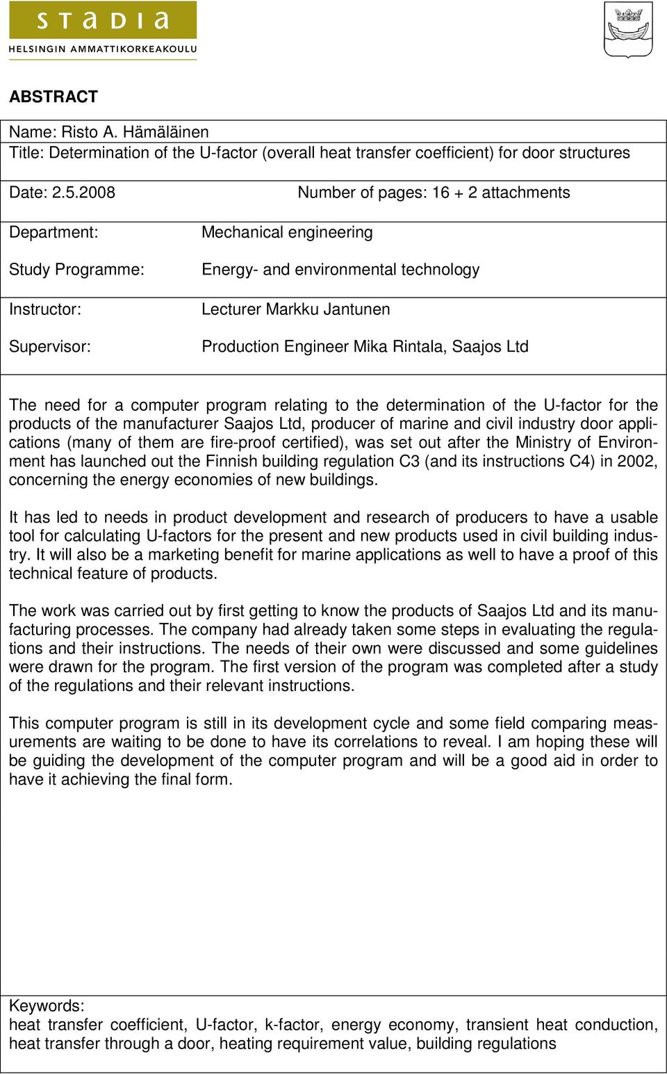 Mika Rintala, Saajos Ltd The need for a computer program relating to the determination of the U-factor for the products of the manufacturer Saajos Ltd, producer of marine and civil industry door