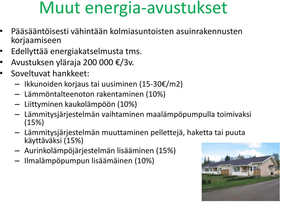 Soveltuvat hankkeet: Ikkunoiden korjaus tai uusiminen (15-30 /m2) Lämmöntalteenoton rakentaminen (10%) Liittyminen kaukolämpöön