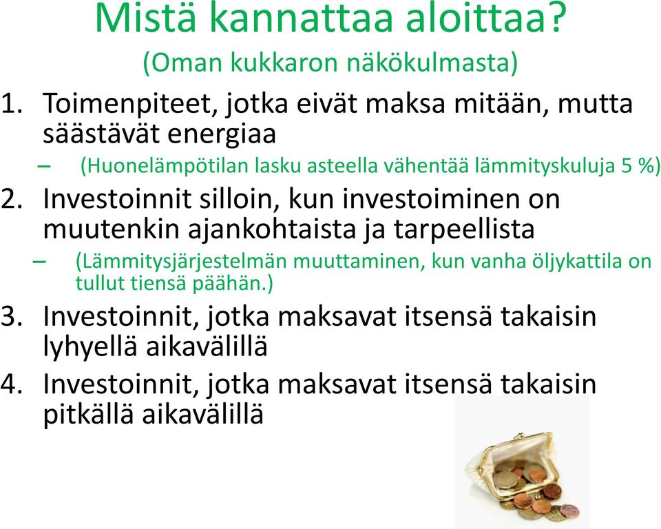 %) 2. Investoinnit silloin, kun investoiminen on muutenkin ajankohtaista ja tarpeellista (Lämmitysjärjestelmän