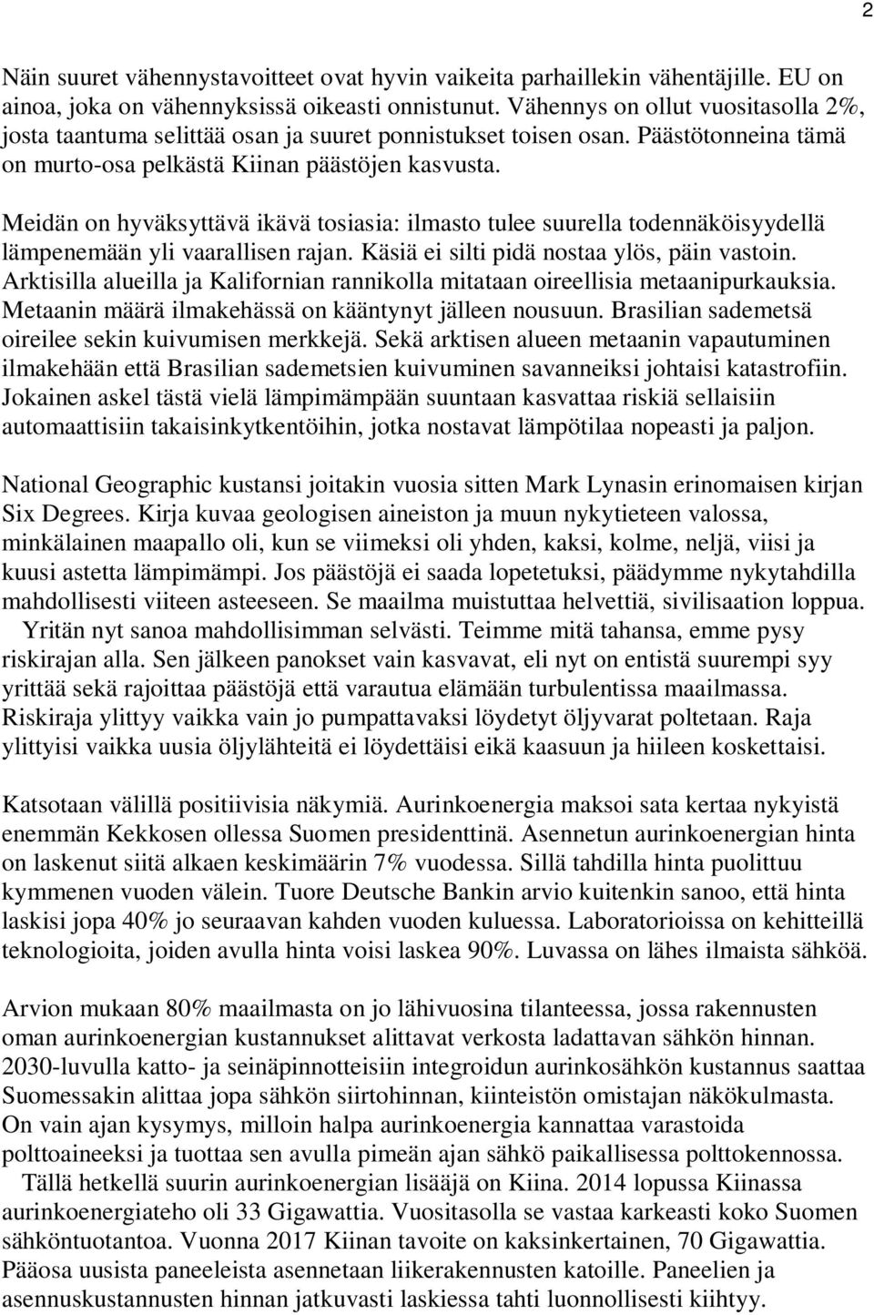 Meidän on hyväksyttävä ikävä tosiasia: ilmasto tulee suurella todennäköisyydellä lämpenemään yli vaarallisen rajan. Käsiä ei silti pidä nostaa ylös, päin vastoin.