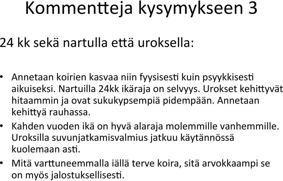 Urokset kehifyvät hitaammin ja ovat sukukypsempiä pidempään. Annetaan kehifyä rauhassa.