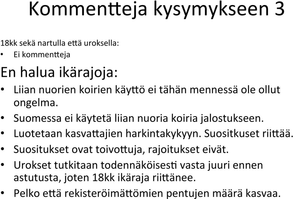 Luotetaan kasvafajien harkintakykyyn. Suositkuset riifää. Suositukset ovat toivofuja, rajoitukset eivät.