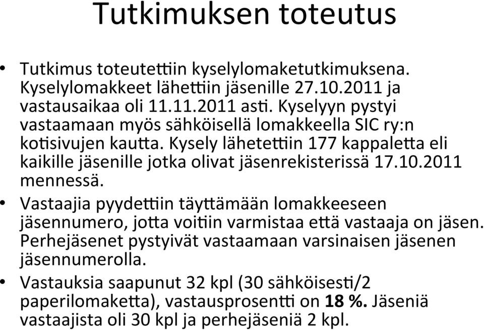 Kysely lähetecin 177 kappalefa eli kaikille jäsenille jotka olivat jäsenrekisterissä 17.10.2011 mennessä.