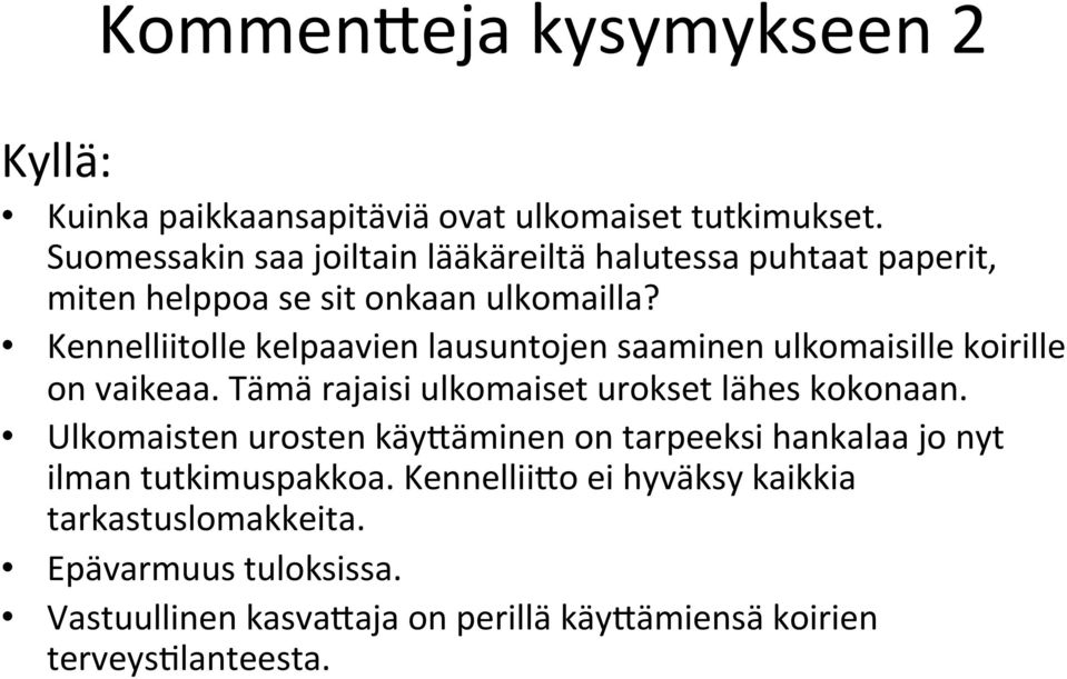 Kennelliitolle kelpaavien lausuntojen saaminen ulkomaisille koirille on vaikeaa. Tämä rajaisi ulkomaiset urokset lähes kokonaan.