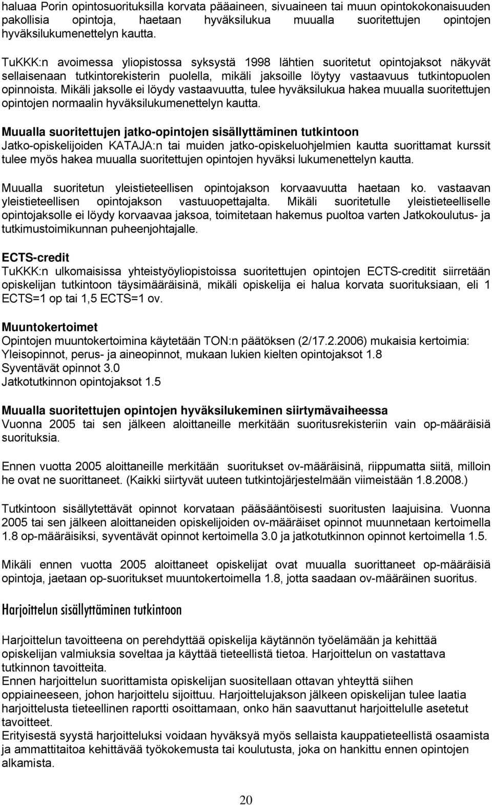 Mikäli jaksolle ei löydy vastaavuutta, tulee hyväksilukua hakea muualla suoritettujen opintojen normaalin hyväksilukumenettelyn kautta.