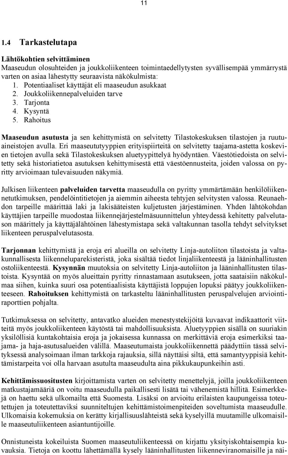 Rahoitus Maaseudun asutusta ja sen kehittymistä on selvitetty Tilastokeskuksen tilastojen ja ruutuaineistojen avulla.