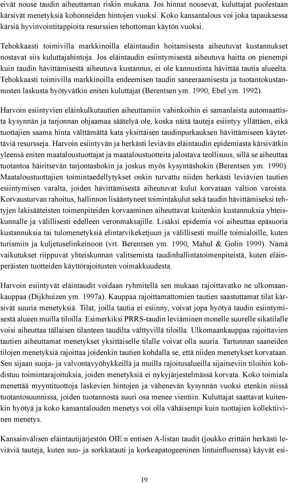 Tehokkaasti toimivilla markkinoilla eläintaudin hoitamisesta aiheutuvat kustannukset nostavat siis kuluttajahintoja.