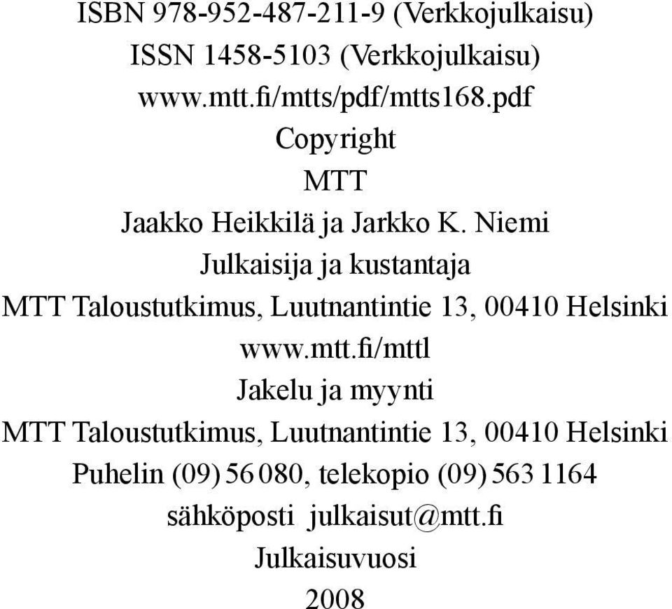 Niemi Julkaisija ja kustantaja MTT Taloustutkimus, Luutnantintie 13, 00410 Helsinki www.mtt.