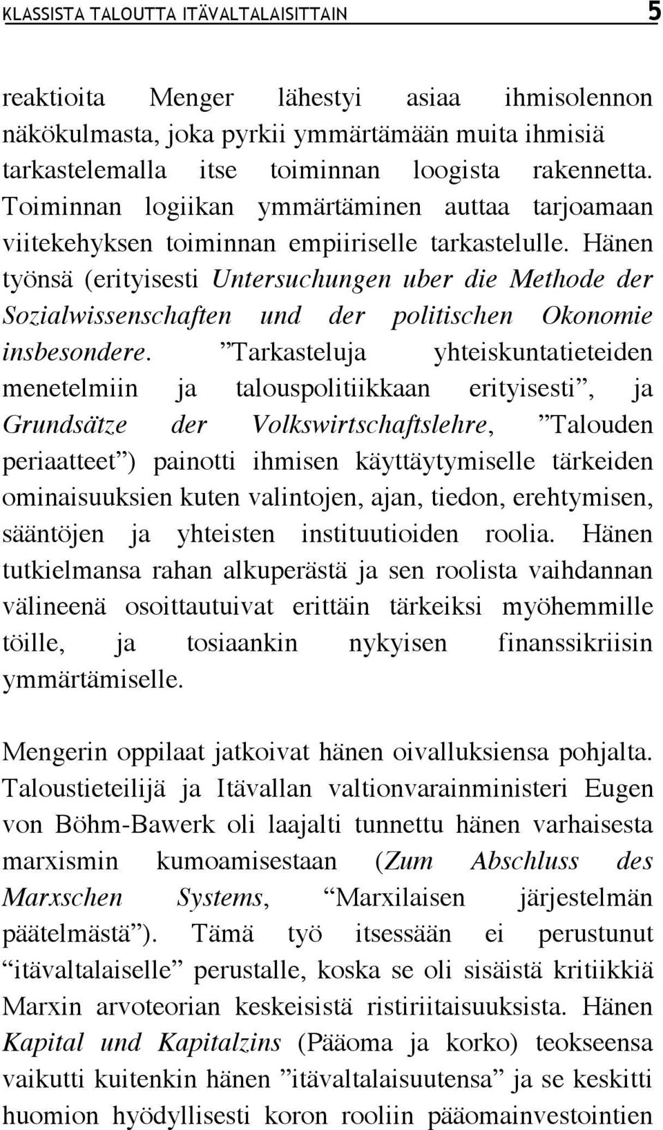 Hänen työnsä (erityisesti Untersuchungen uber die Methode der Sozialwissenschaften und der politischen Okonomie insbesondere.