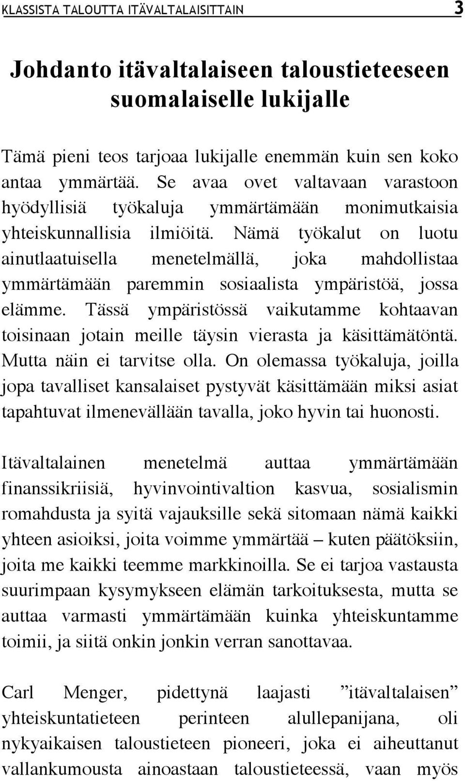 Nämä työkalut on luotu ainutlaatuisella menetelmällä, joka mahdollistaa ymmärtämään paremmin sosiaalista ympäristöä, jossa elämme.