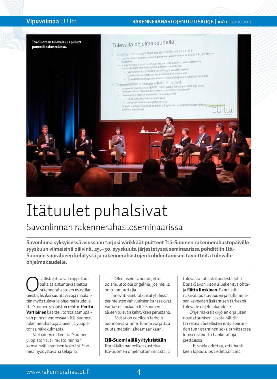 syyskuuta järjestetyssä seminaarissa pohdittiin Itä- Suomen suuralueen kehitystä ja rakennerahastojen kohdentamisen tavoitteita tulevalle ohjelmakaudelle.