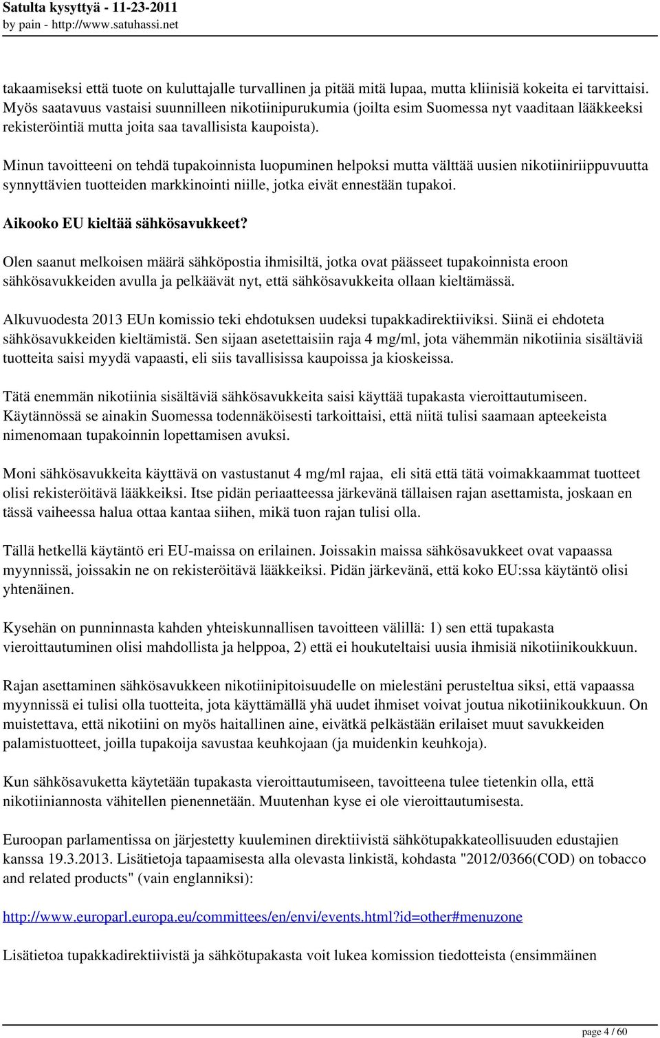 Minun tavoitteeni on tehdä tupakoinnista luopuminen helpoksi mutta välttää uusien nikotiiniriippuvuutta synnyttävien tuotteiden markkinointi niille, jotka eivät ennestään tupakoi.