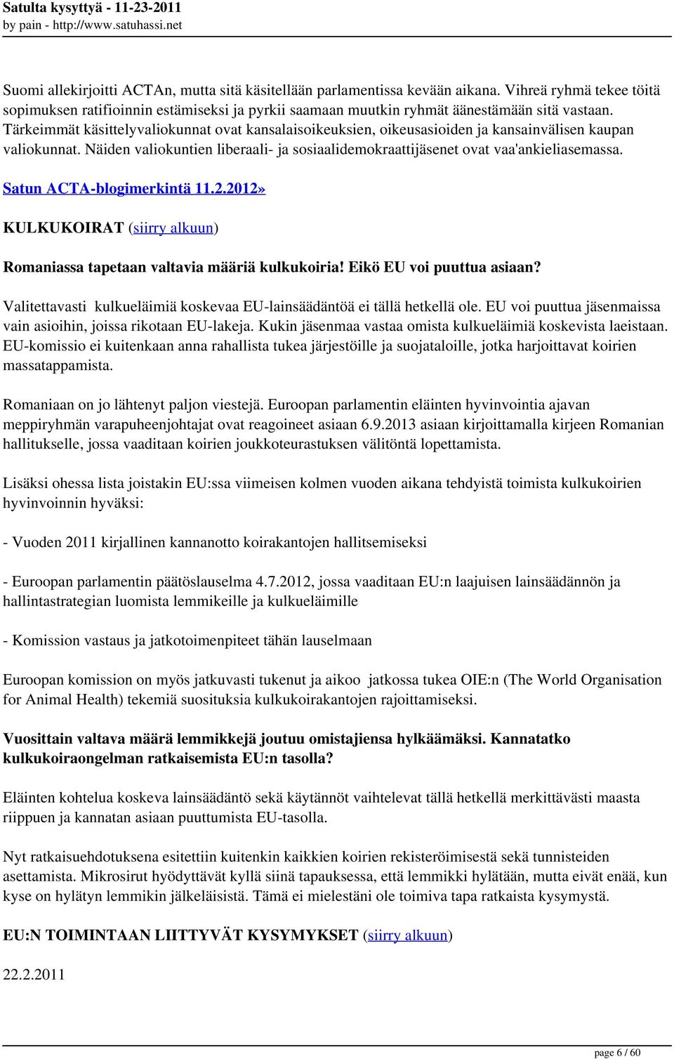 Satun ACTA-blogimerkintä 11.2.2012» KULKUKOIRAT (siirry alkuun) Romaniassa tapetaan valtavia määriä kulkukoiria! Eikö EU voi puuttua asiaan?