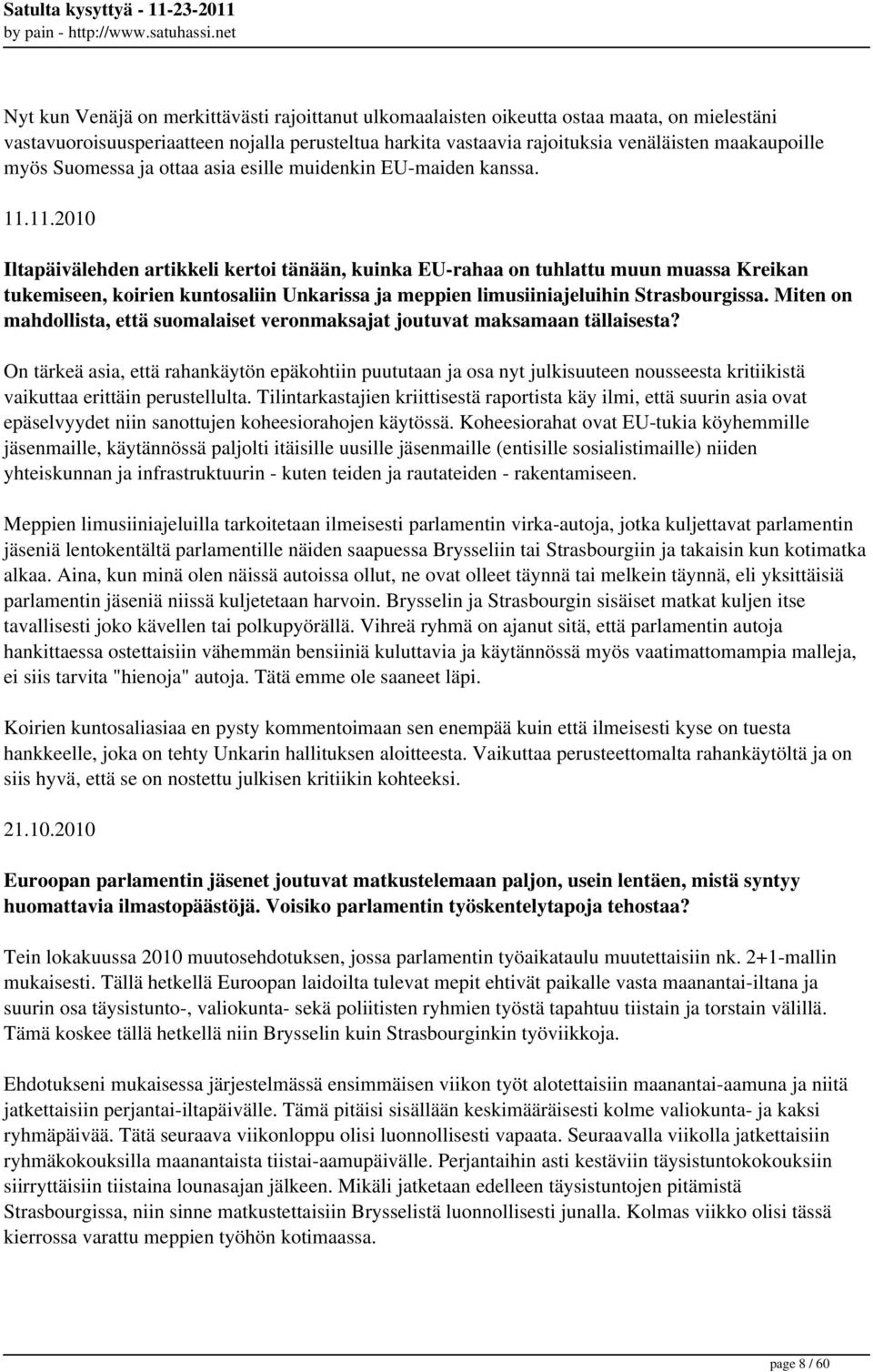 11.2010 Iltapäivälehden artikkeli kertoi tänään, kuinka EU-rahaa on tuhlattu muun muassa Kreikan tukemiseen, koirien kuntosaliin Unkarissa ja meppien limusiiniajeluihin Strasbourgissa.