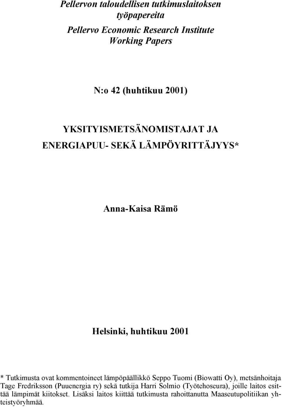 kommentoineet lämpöpäällikkö Seppo Tuomi (Biowatti Oy), metsänhoitaja Tage Fredriksson (Puuenergia ry) sekä tutkija Harri Solmio