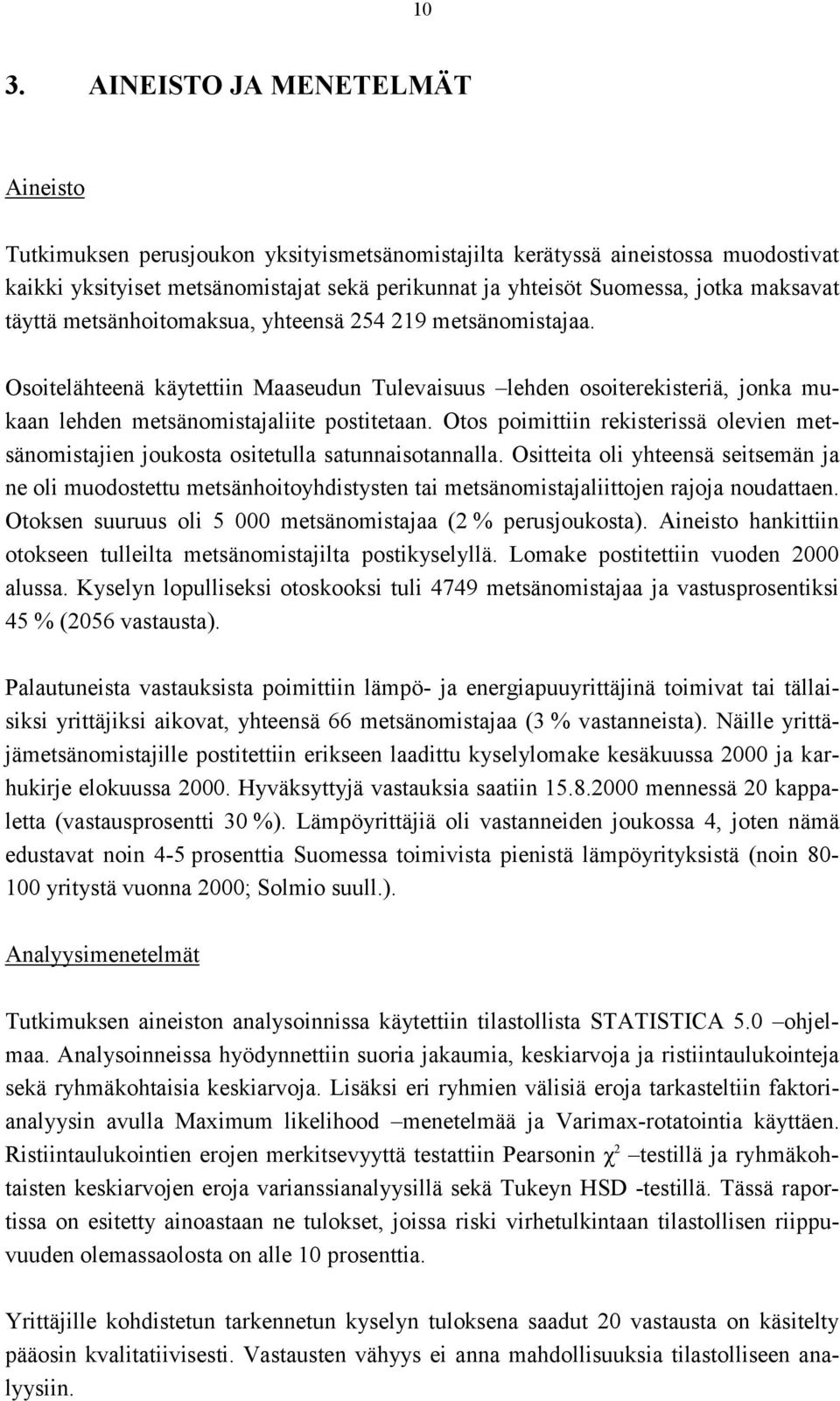 Otos poimittiin rekisterissä olevien metsänomistajien joukosta ositetulla satunnaisotannalla.