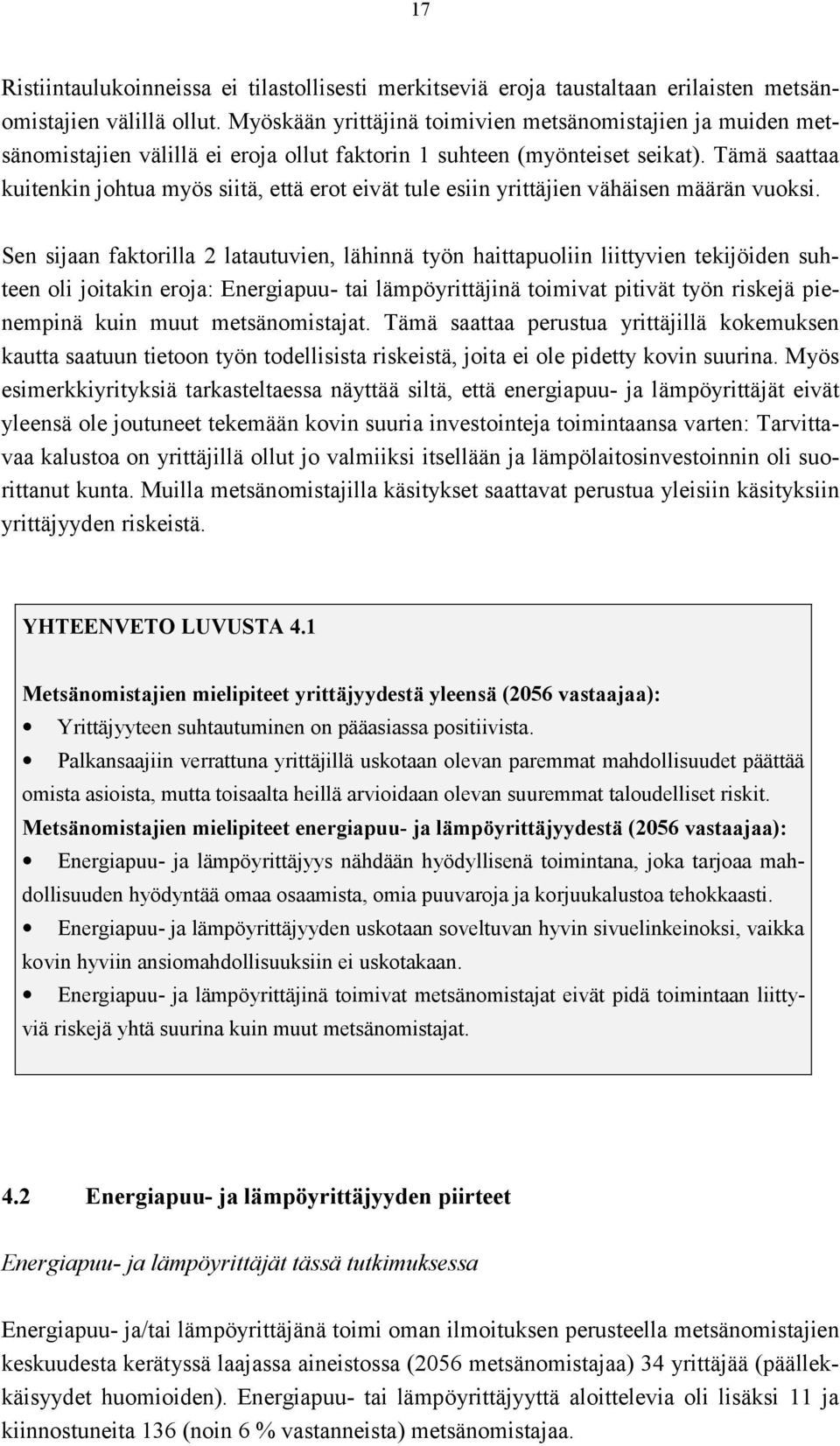 Tämä saattaa kuitenkin johtua myös siitä, että erot eivät tule esiin yrittäjien vähäisen määrän vuoksi.