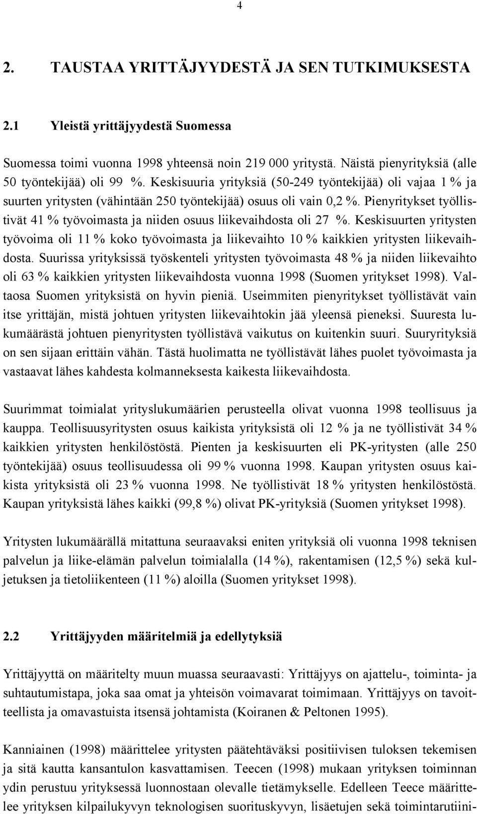 Pienyritykset työllistivät 41 % työvoimasta ja niiden osuus liikevaihdosta oli 27 %. Keskisuurten yritysten työvoima oli 11 % koko työvoimasta ja liikevaihto 10 % kaikkien yritysten liikevaihdosta.