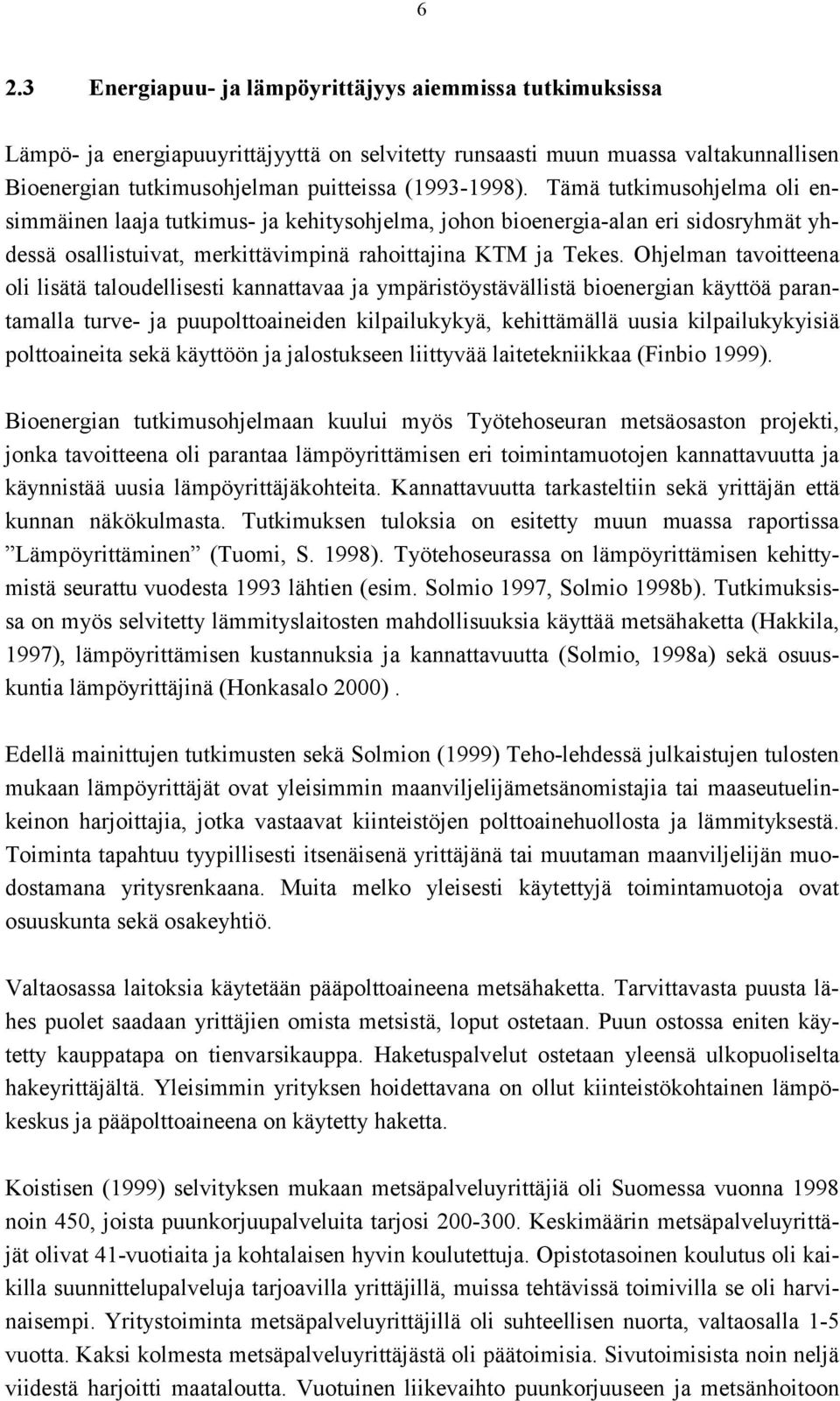 Ohjelman tavoitteena oli lisätä taloudellisesti kannattavaa ja ympäristöystävällistä bioenergian käyttöä parantamalla turve- ja puupolttoaineiden kilpailukykyä, kehittämällä uusia kilpailukykyisiä