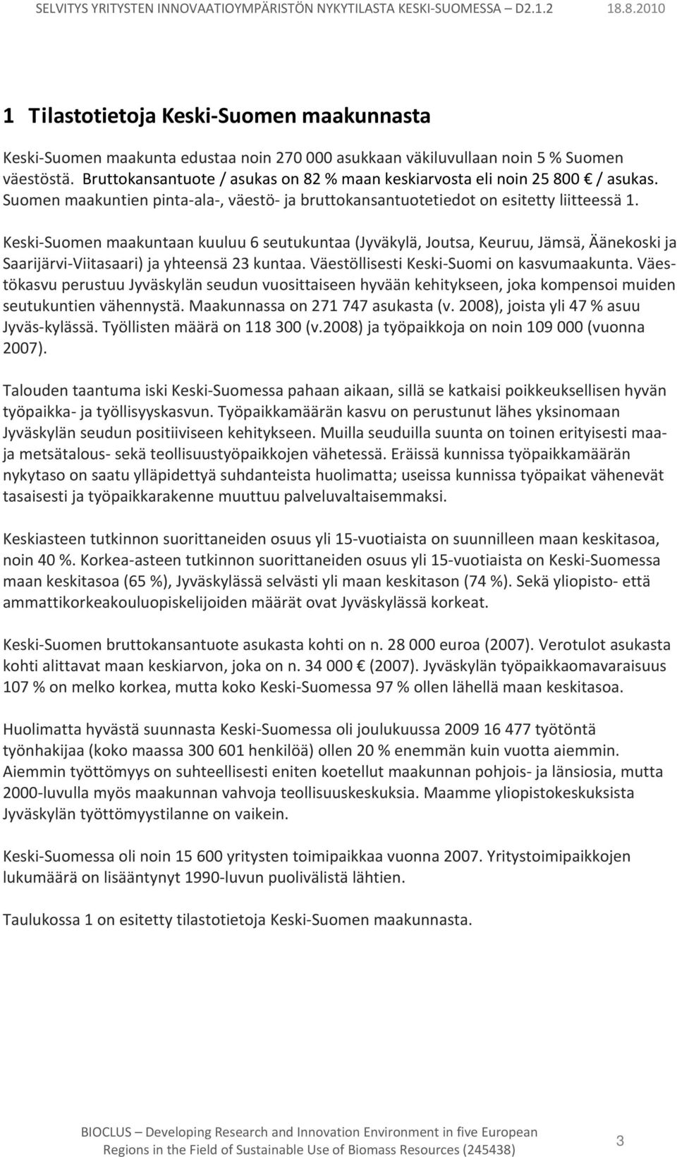 Keski Suomen maakuntaan kuuluu 6 seutukuntaa (Jyväkylä, Joutsa, Keuruu, Jämsä, Äänekoski ja Saarijärvi Viitasaari) ja yhteensä 23 kuntaa. Väestöllisesti Keski Suomi on kasvumaakunta.