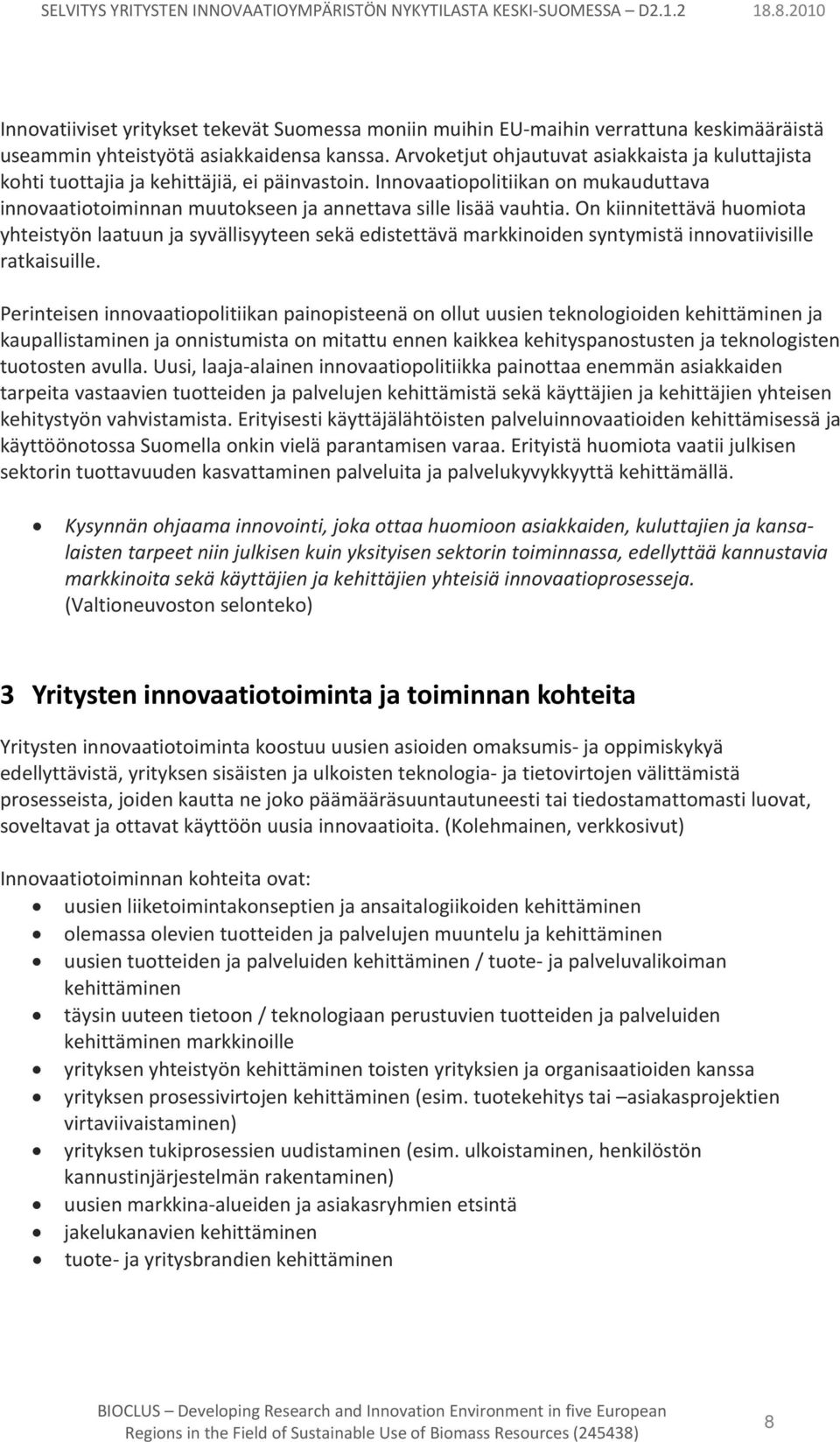 On kiinnitettävä huomiota yhteistyön laatuun ja syvällisyyteen sekä edistettävä markkinoiden syntymistä innovatiivisille ratkaisuille.