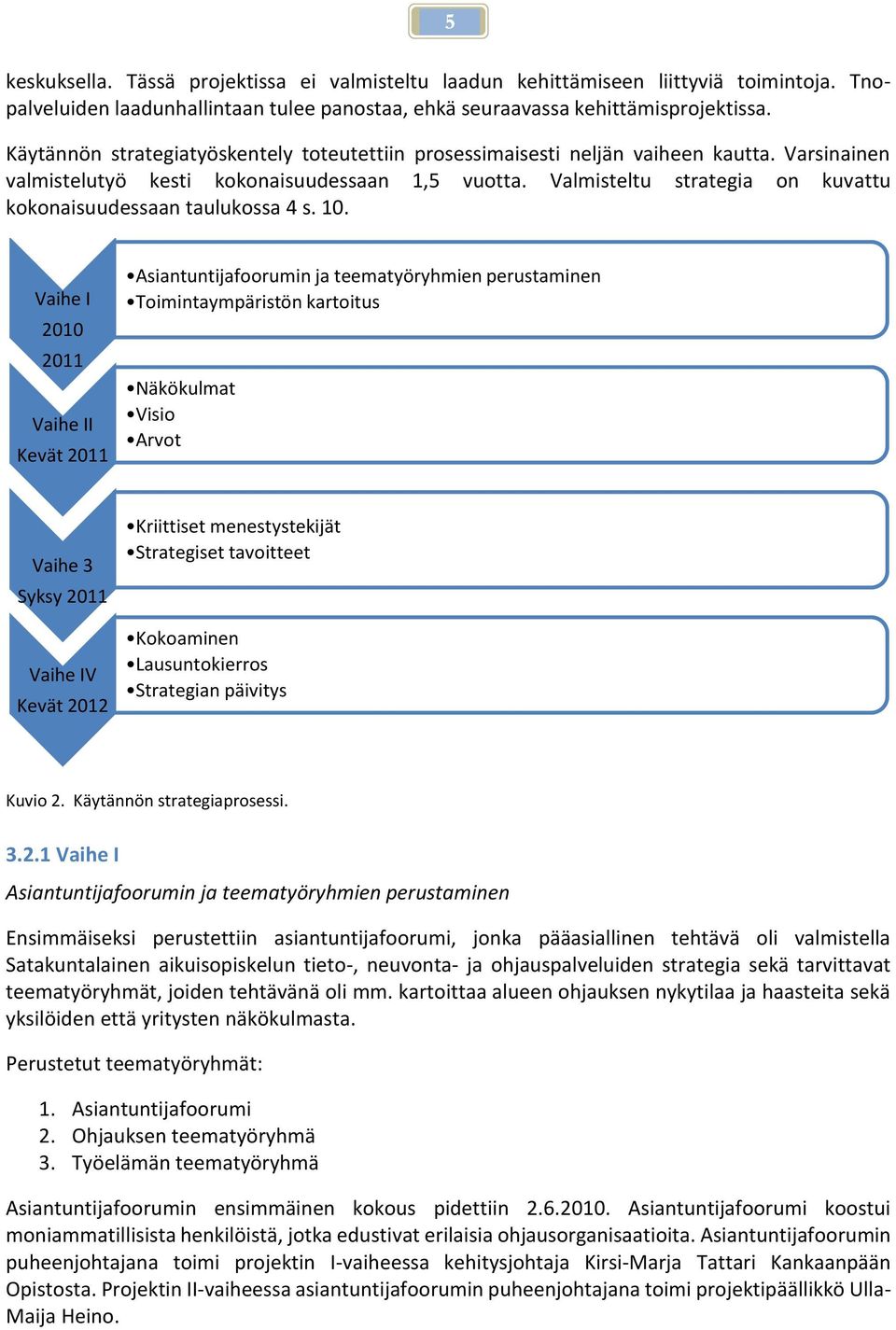 Valmisteltu strategia on kuvattu kokonaisuudessaan taulukossa 4 s. 10.