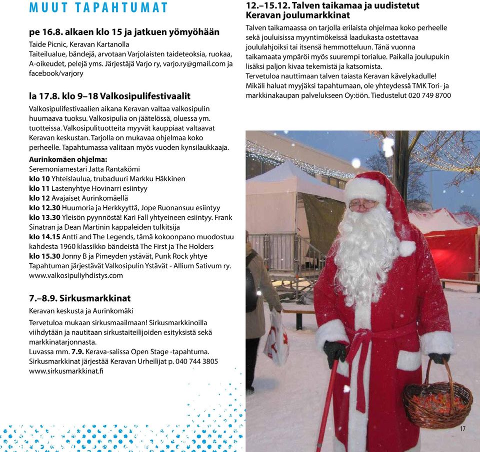 Valkosipulia on jäätelössä, oluessa ym. tuotteissa. Valkosipulituotteita myyvät kauppiaat valtaavat Keravan keskustan. Tarjolla on mukavaa ohjelmaa koko perheelle.