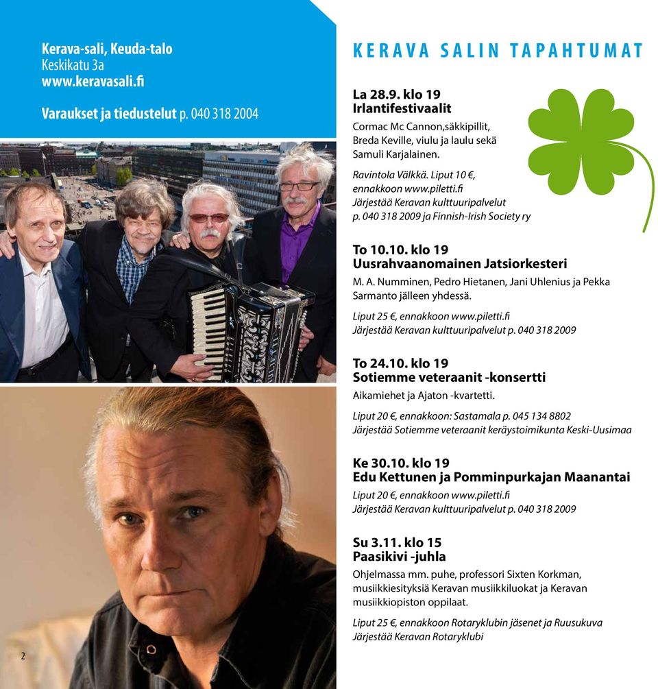 fi Järjestää Keravan kulttuuripalvelut p. 040 318 2009 ja Finnish-Irish Society ry To 10.10. klo 19 Uusrahvaanomainen Jatsiorkesteri M. A.