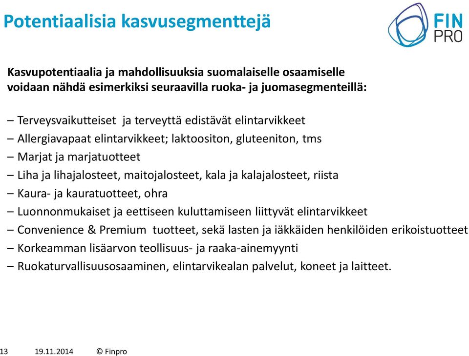 maitojalosteet, kala ja kalajalosteet, riista Kaura- ja kauratuotteet, ohra Luonnonmukaiset ja eettiseen kuluttamiseen liittyvät elintarvikkeet Convenience & Premium