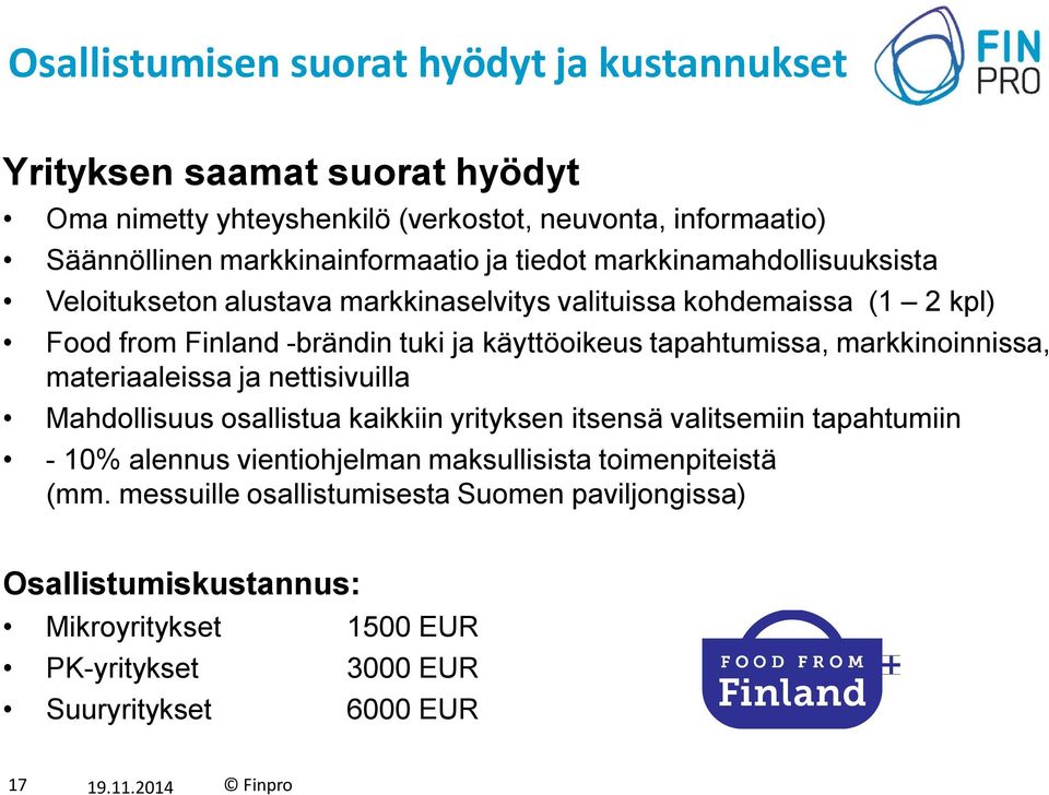 käyttöoikeus tapahtumissa, markkinoinnissa, materiaaleissa ja nettisivuilla Mahdollisuus osallistua kaikkiin yrityksen itsensä valitsemiin tapahtumiin - 10% alennus