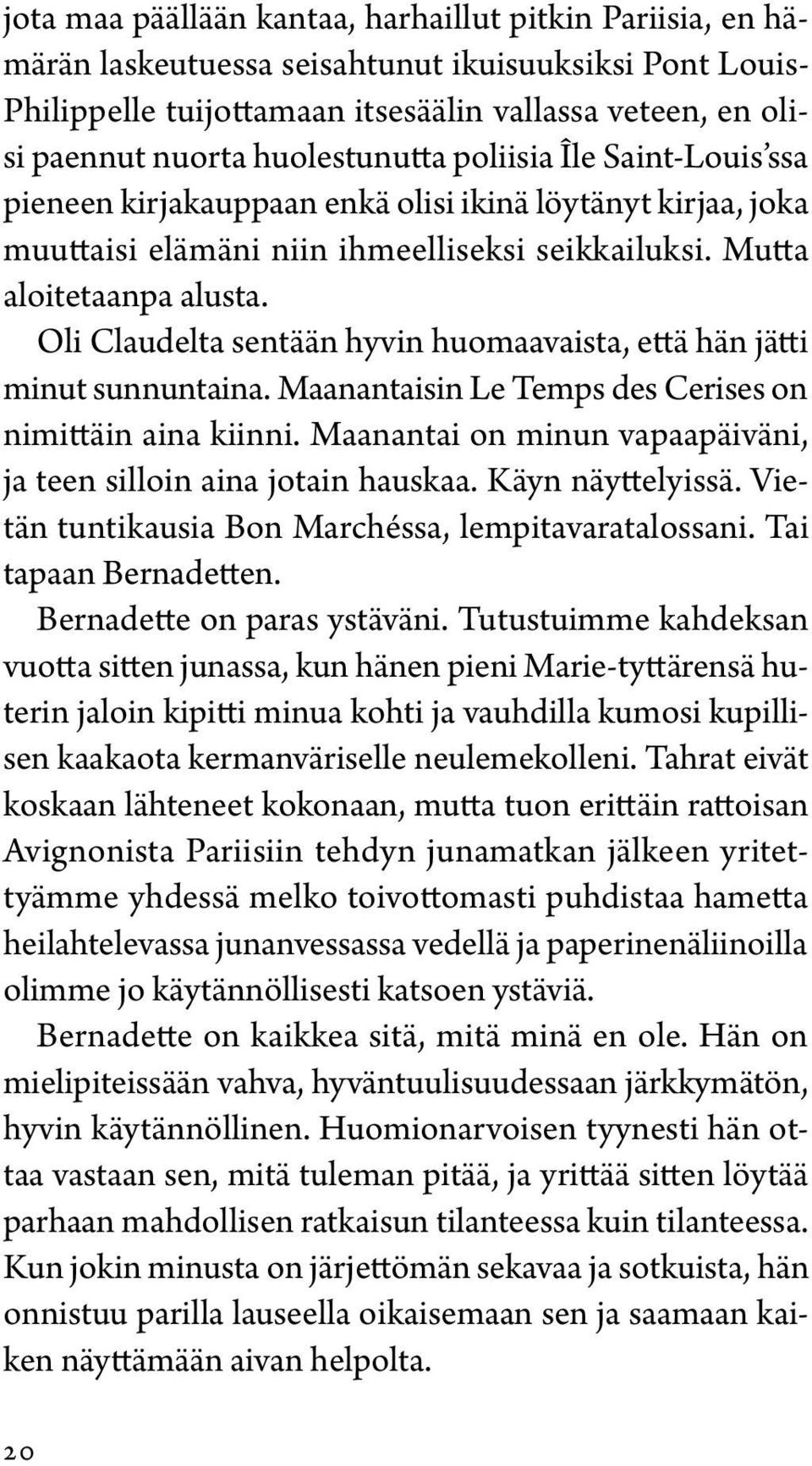 Oli Claudelta sentään hyvin huomaavaista, että hän jätti minut sunnuntaina. Maanantaisin Le Temps des Cerises on nimittäin aina kiinni.