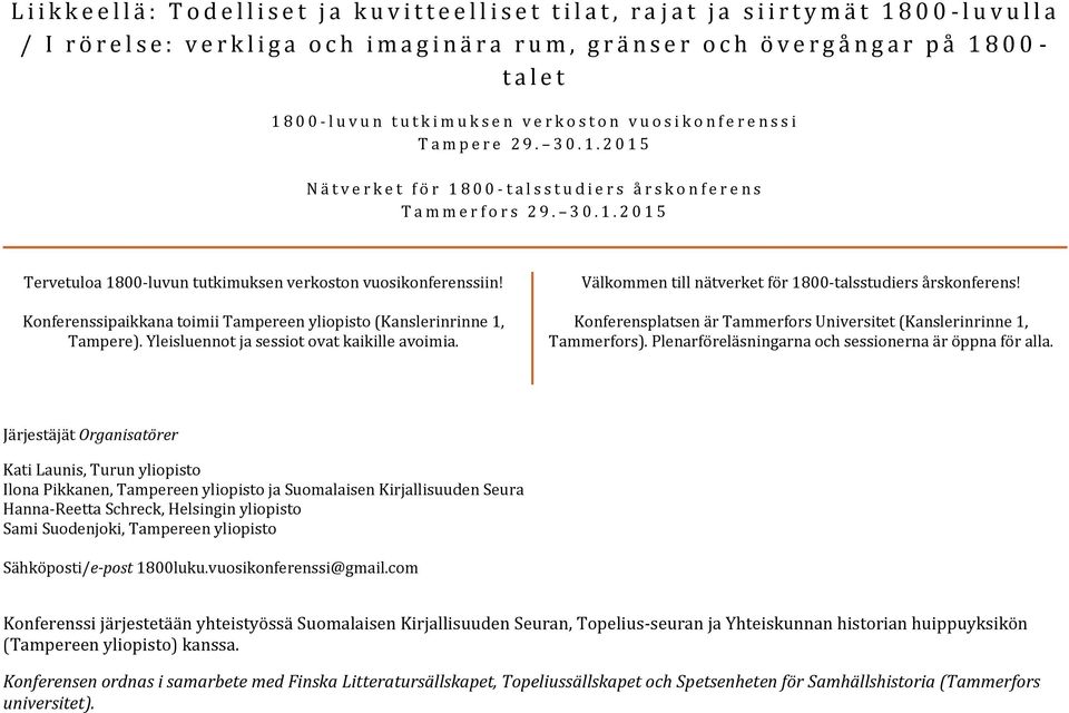 3 0. 1. 2 0 1 5 Tervetuloa 1800-luvun tutkimuksen verkoston vuosikonferenssiin! Konferenssipaikkana toimii Tampereen yliopisto (Kanslerinrinne 1, Tampere).