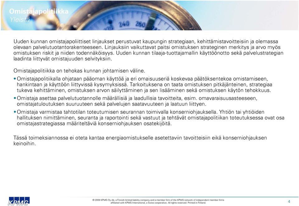 Uuden kunnan tilaaja-tuottajamallin käyttöönotto sekä palvelustrategian laadinta liittyvät omistajuuden selvityksiin. Omistajapolitiikka on tehokas kunnan johtamisen väline.