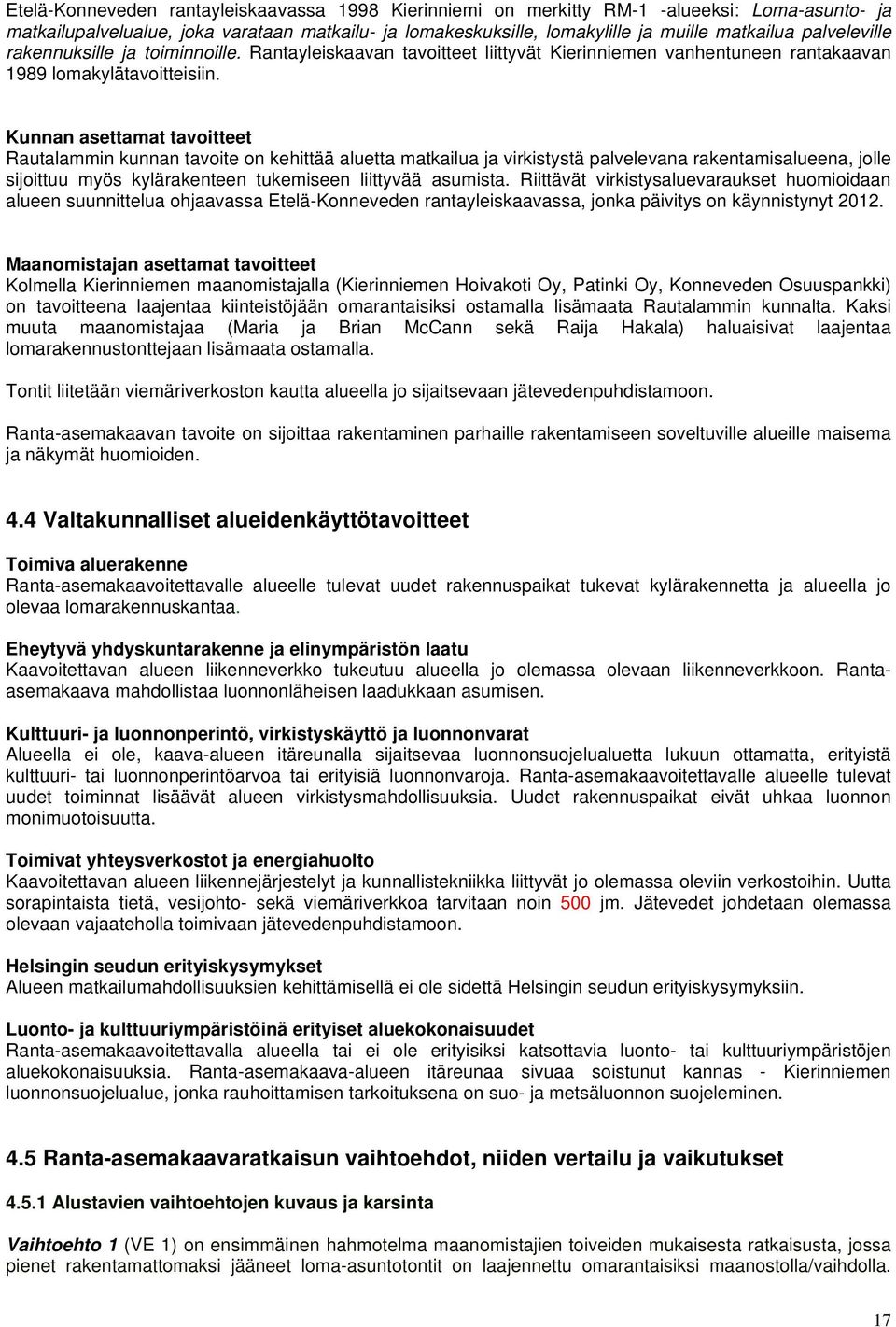 Kunnan asettamat tavoitteet Rautalammin kunnan tavoite on kehittää aluetta matkailua ja virkistystä palvelevana rakentamisalueena, jolle sijoittuu myös kylärakenteen tukemiseen liittyvää asumista.