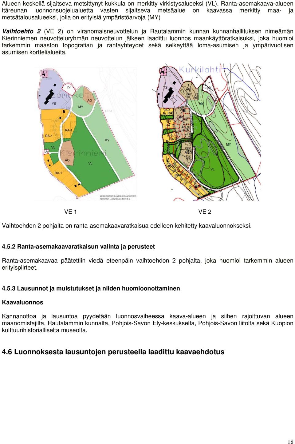 viranomaisneuvottelun ja Rautalammin kunnan kunnanhallituksen nimeämän Kierinniemen neuvotteluryhmän neuvottelun jälkeen laadittu luonnos maankäyttöratkaisuksi, joka huomioi tarkemmin maaston