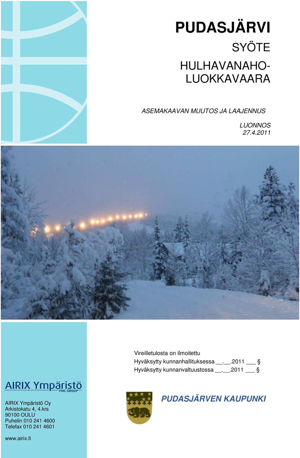 kunnanhallituksessa..2011 Hyväksytty kunnanvaltuustossa.