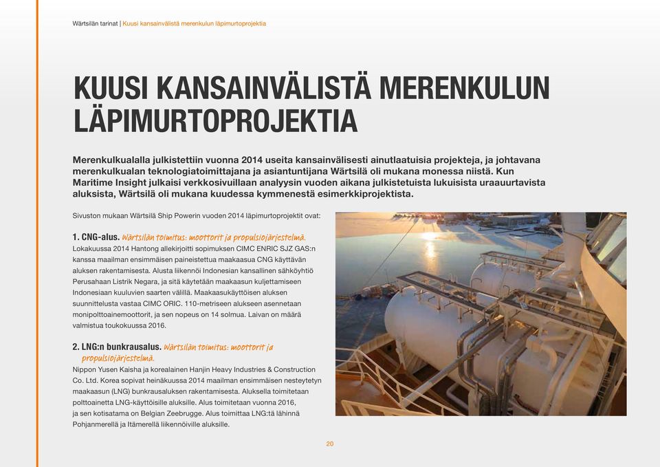 Kun Maritime Insight julkaisi verkkosivuillaan analyysin vuoden aikana julkistetuista lukuisista uraauurtavista aluksista, Wärtsilä oli mukana kuudessa kymmenestä esimerkkiprojektista.