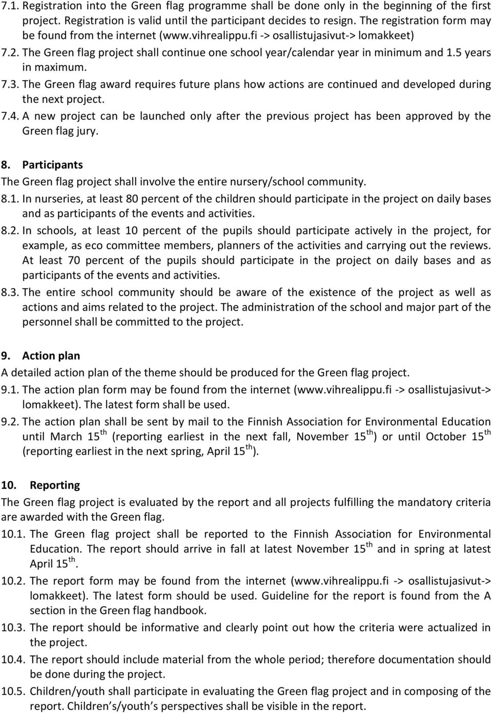 5 years in maximum. 7.3. The Green flag award requires future plans how actions are continued and developed during the next project. 7.4.