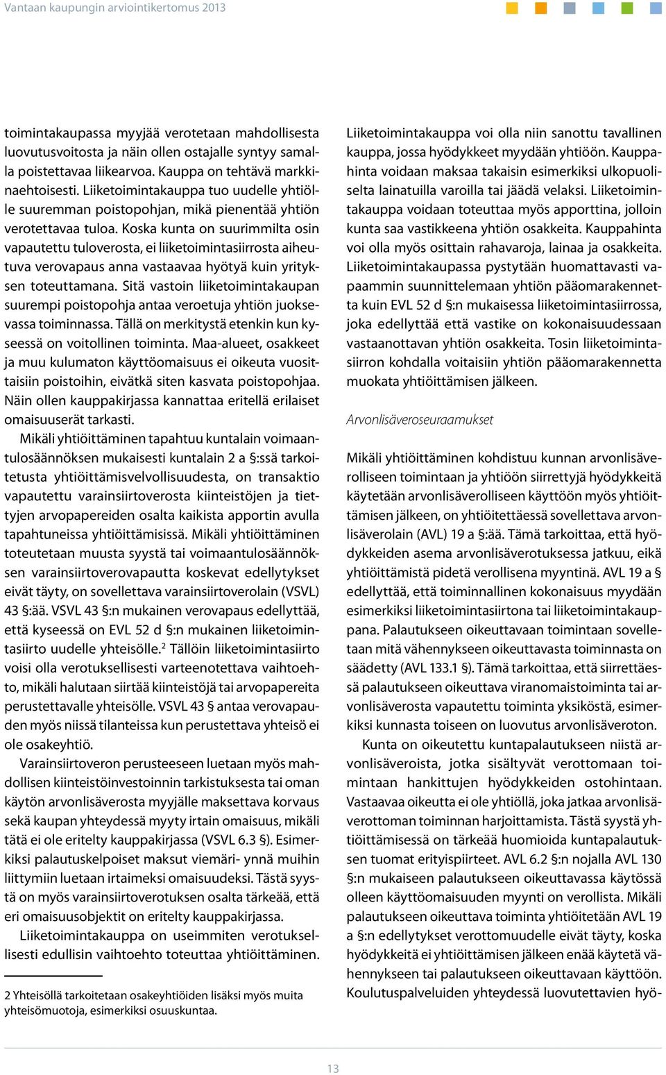 AVL 19 a edellyttää, että toiminnallinen kokonaisuus myydään esimerkiksi liiketoimintasiirtona tai liiketoimintakauppana.