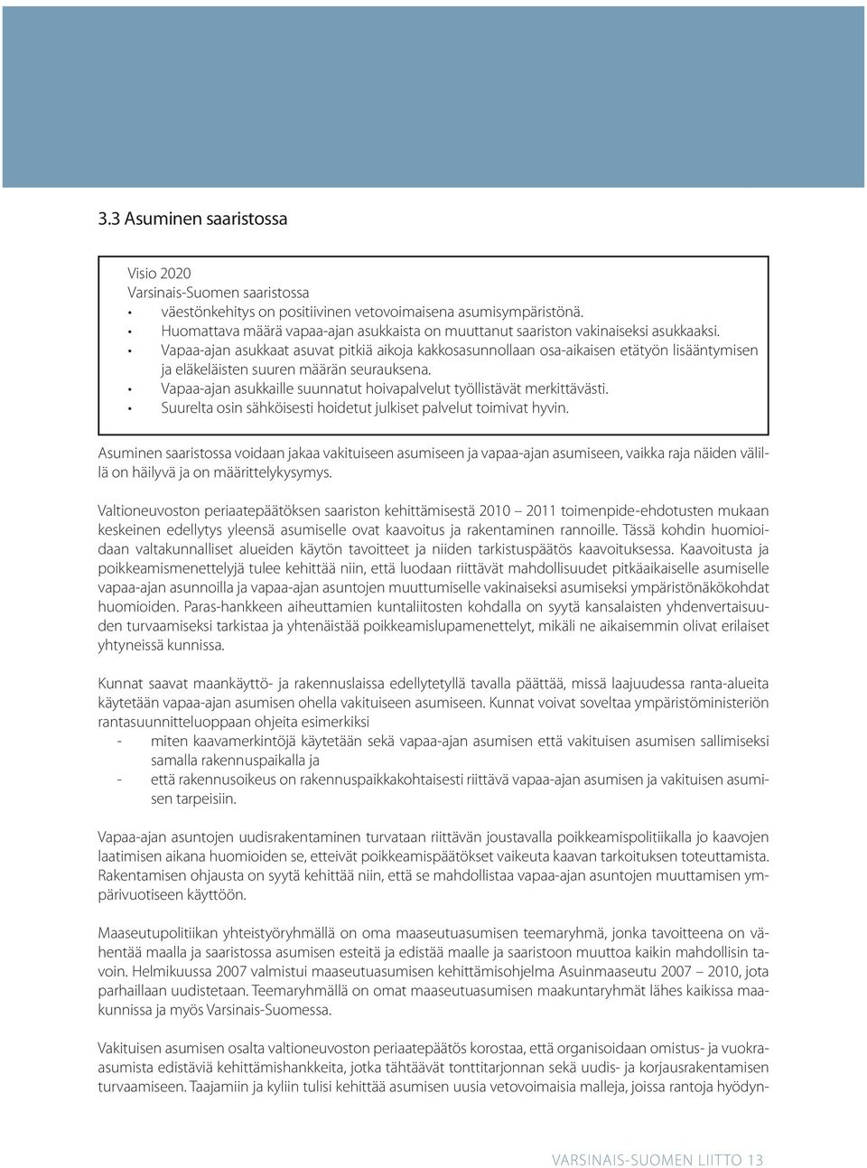 Vapaa-ajan asukkaat asuvat pitkiä aikoja kakkosasunnollaan osa-aikaisen etätyön lisääntymisen ja eläkeläisten suuren määrän seurauksena.