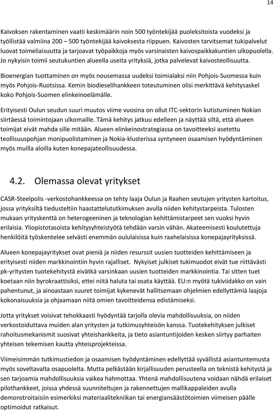 Jo nykyisin toimii seutukuntien alueellauseitayrityksiä, jotkapalvelevat kaivosteollisuutta.